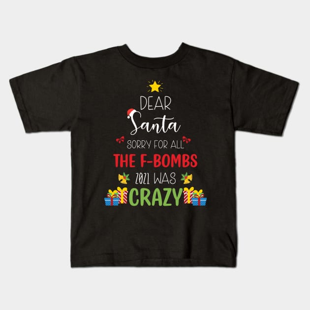 Dear Santa Sorry For All The F-Bombs 2021 was Crazy / Funny Dear Santa Christmas Tree Design Gift Kids T-Shirt by WassilArt